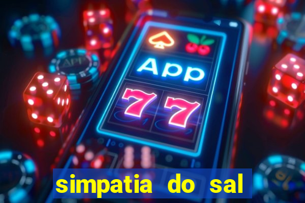 simpatia do sal grosso para afastar rival